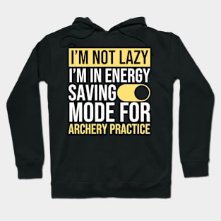 I'm Not Lazy I'm In Energy Saving Mode For Archery Practice Hoodie